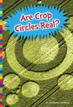 Are Crop Circles Real? de Allison Lassieur