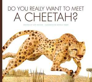 Do You Really Want to Meet a Cheetah? de Cari Meister