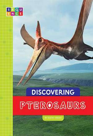 Discovering Pterosaurs de Frost, Kathy