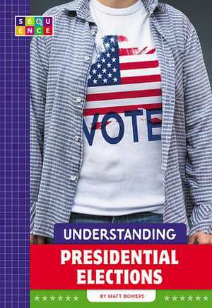 Understanding Presidential Elections de Matt Bowers