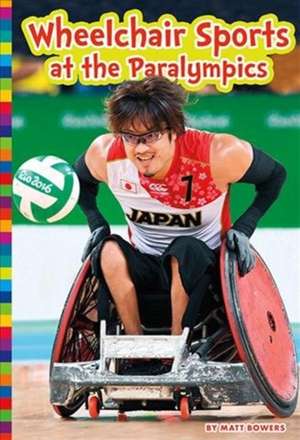 Wheelchair Sports at the Paralympics de Matt Bowers