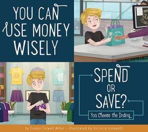 You Can Use Money Wisely: Spend or Save? de Connie Colwell Miller