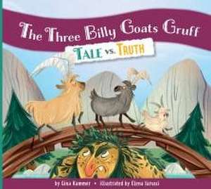 The Three Billy Goats Gruff: Tale vs. Truth de Gina Kammer