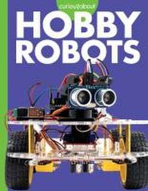 Curious about Hobby Robots de Lela Nargi