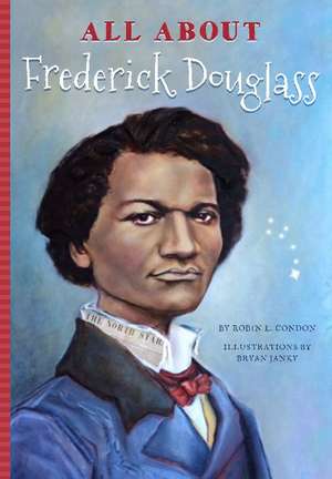 All About Frederick Douglass de Robin L Condon