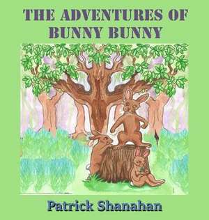 The Adventures of Bunny Bunny de Patrick Shanahan