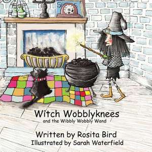 Witch Wobblyknees and the Wibbly Wobbly Wand de Rosita Bird