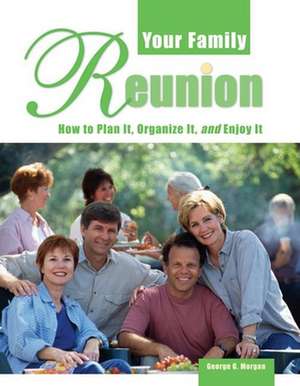 Your Family Reunion: How to Plan It, Organize It, and Enjoy It de George G. Morgan