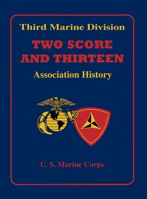 Third Marine Division: Two Score and Thirteen Association History, 1949-2002 de Turner Publishing