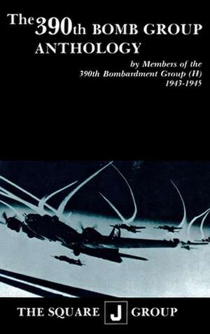 The 390th Bomb Group Anthology de Wilbert H. Richarz