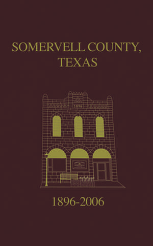 Somervell County, Texas Pictorial History: 1896-2006 de Turner Publishing