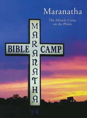 Maranatha: The Miracle Camp on the Plains de Turner Publishing