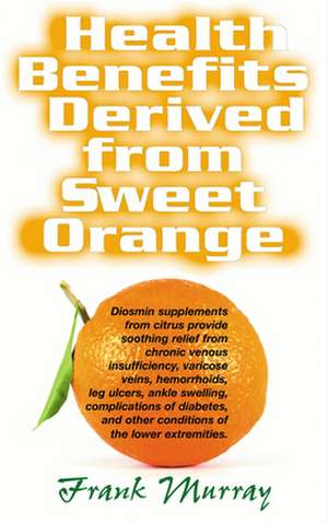 Health Benefits Derived from Sweet Orange de Frank Murray