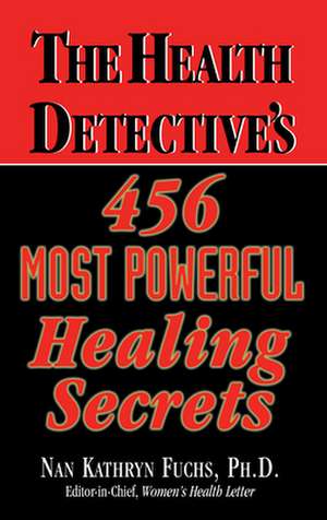 The Health Detective's 456 Most Powerful Healing Secrets de Nan Kathryn Fuchs