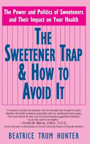 The Sweetener Trap & How to Avoid It de Beatrice Trum Hunter