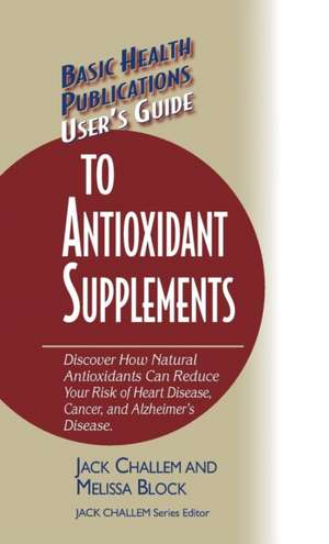 User's Guide to Antioxidant Supplements de Jack Challem