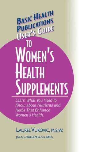 User's Guide to Women's Health Supplements de Laurel Vukovic