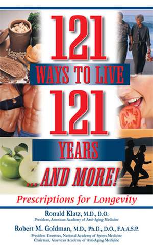 121 Ways to Live 121 Years . . . and More de Ronald Klatz