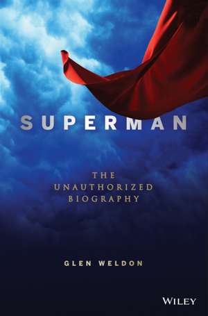 Superman: The Unauthorized Biography de Glen Weldon