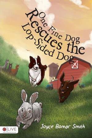 One Fine Dog Rescues the Lop-Sided Dog de Joyce Bomar Smith