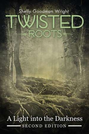 Twisted Roots: A Light Into the Darkness de Wright Shelly Goodman