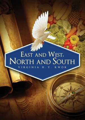 East and West, North and South de Virginia H. y. Kwok