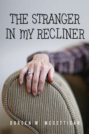 The Stranger in My Recliner de Doreen M. McGettigan