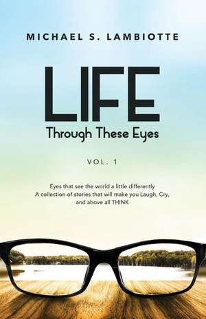 Life, Through These Eyes Vol. 1 de Michael S. Lambiotte