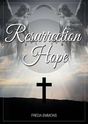 Resurrection Hope de Freda Emmons