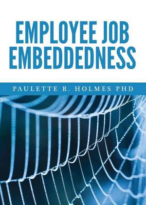 Employee Job Embeddedness de Paulette R. Holmes