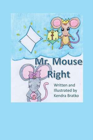 Mr. Mouse Right! de Kendra Bratko