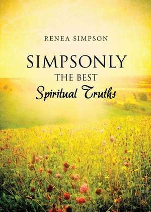 Simpsonly the Best Spiritual Truths de Renea Simpson