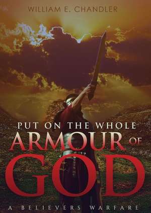 Put on the Whole Armour of God de William E. Chandler