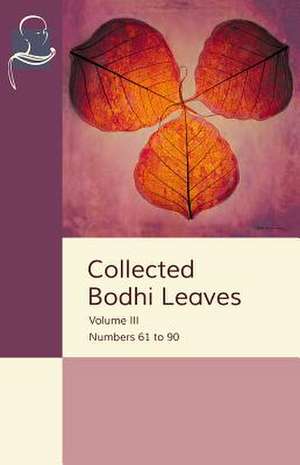 Collected Bodhi Leaves Volume III: Numbers 61 to 90 de Pariyatti Publishing