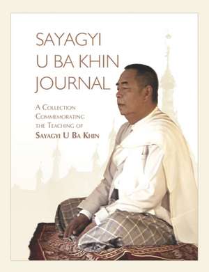 Sayagyi U Ba Khin Journal: A Collection Commemorating the Teaching of Sayagyi U Ba Khin de S. N. Goenka