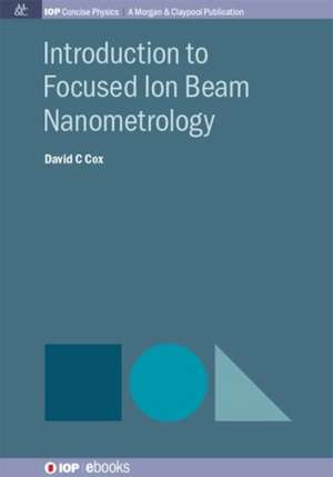 Introduction to Focused Ion Beam Nanometrology de David C. Cox