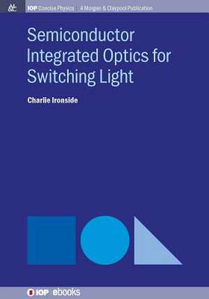 Semiconductor Integrated Optics for Switching Light de Ironside, Charlie