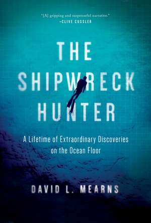 The Shipwreck Hunter: A Lifetime of Extraordinary Discoveries on the Ocean Floor de David L. Mearns