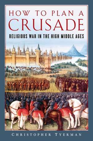 How to Plan a Crusade de Christopher Tyerman