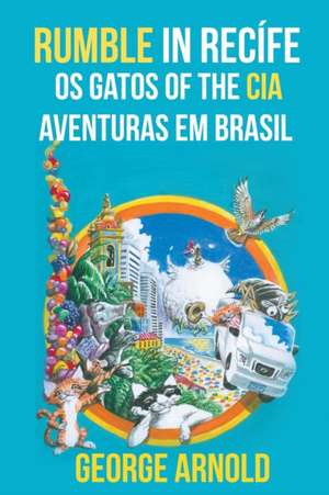 Rumble in Recífe Os Gatos of the CIA Aventuras em Brasil de George Arnold