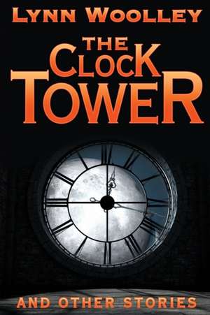 The Clock Tower and Other Stories de Lynn Woolley