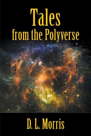 Tales from the Polyverse de D. L. Morris