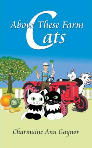 About These Farm Cats de Charmaine Ann Gaynor