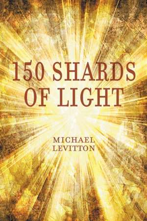 150 Shards of Light de Michael Levitton