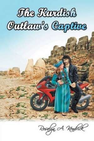 The Kurdish Outlaw's Captive de Rosalyn A. Kendrick