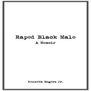 Raped Black Male de Kenneth Rogers Jr.