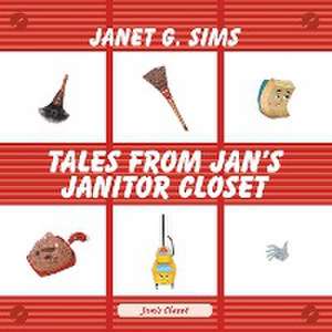 Tales from Jan's Janitor Closet de Janet G Sims