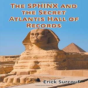 The Sphinx and the Secret Atlantis Hall of Records de Erick Surcouf