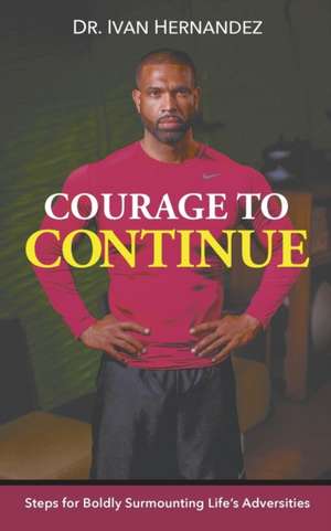 Courage to Continue de Ivan Hernandez