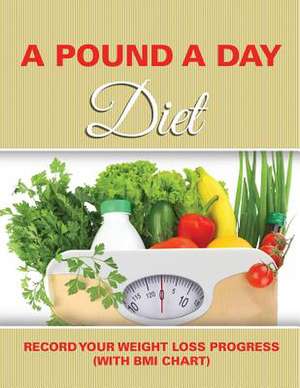 A Pound a Day Diet: Record Your Weight Loss Progress (with BMI Chart) de Speedy Publishing LLC